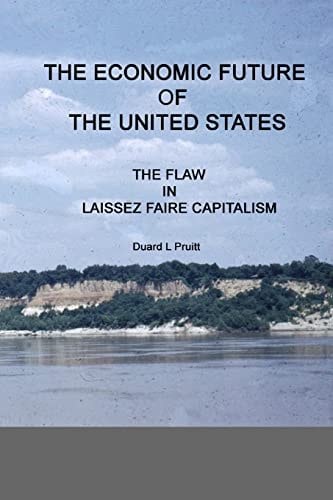 The ECONOMIC FUTURE of the UNITED STATES The FLAW in LAISSEZ FAIRE CAPITALISM