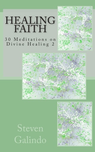 Healing Faith 30 Meditations on Divine Healing 2