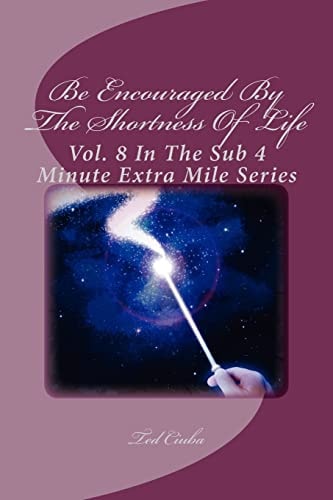 Be Encouraged By The Shortness Of Life Vol. 8 In The Sub 4 Minute Extra Mile Series