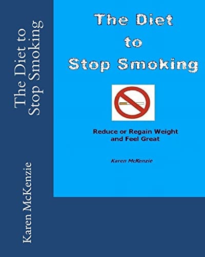 The Diet to Stop Smoking Reduce Or Regain Weight and Feel Great