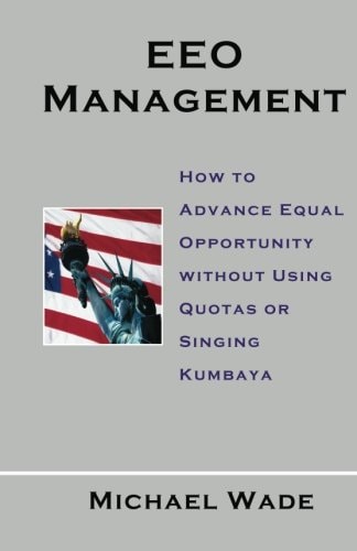 EEO Management How to Advance Equal Opportunity Without Using Quotas Or Singing Kumbaya