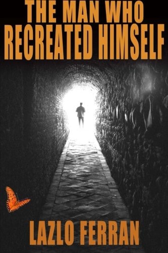 The Man Who Recreated Himself 21st Century Prophet and Redeemer Thriller (Third Edition)