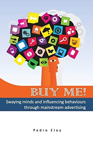 Buy Me! Swaying Minds And Influencing Behaviours Through Mainstream Advertising