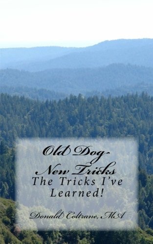 Old Dog--New Tricks The Tricks I've Learned!