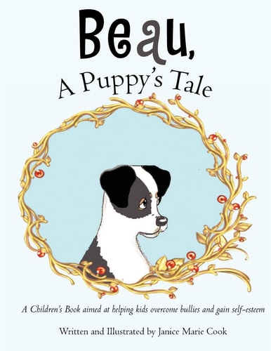 Beau, a Puppy's Tale A Children's Book Aimed at Helping Kids Overcome Bullies and Gain Self-Esteem