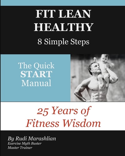 Fit Lean Healthy, 8 Simple Steps 25 Years of Fitness Wisdom, The Quick START Manual