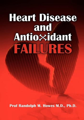 Heart Disease and Antioxidant Failures A Selective World Literature Review