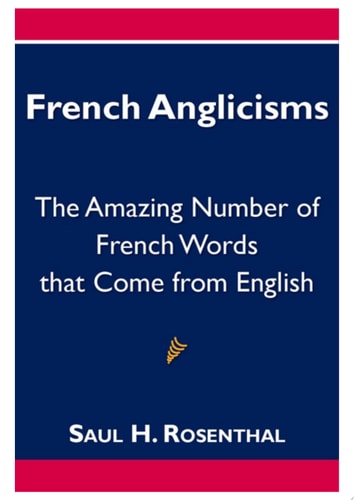 French Anglicisms The Amazing Number of French Words that Come from English