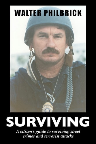 Surviving A Citizens Guide to Surviving Street Crimes and Terrorist Attacks