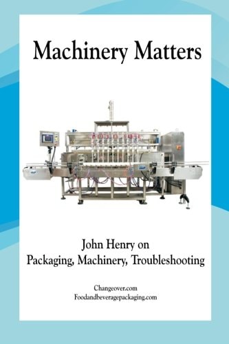 Machinery Matters John Henry on Packaging, Machinery, Troubleshooting