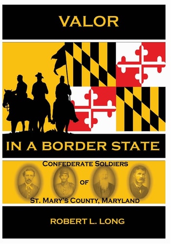 Valor in a Border State Confederate Soldiers of St. Mary's County Maryland