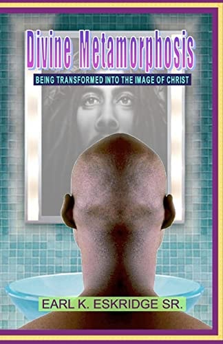 Divine Metamorphosis Being Transformed Into the Image of Christ