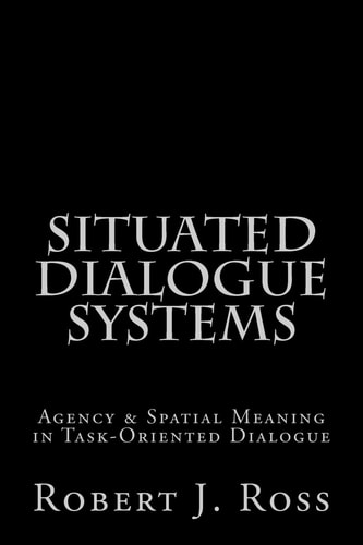 Situated Dialogue Systems Agency & Spatial Meaning in Task-oriented Dialogue