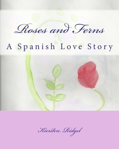 Roses and Ferns A Spanish Love Story