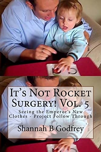It's Not Rocket Surgery! Vol. 5 Seeing the Emperor's New Clothes - Project Follow Through