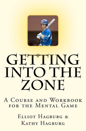 Getting Into The Zone A COURSE and WORKBOOK For the Mental Game