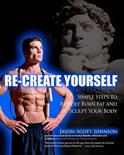 Recreate Yourself Simple Steps To Rapidly Burn Fat and Sculpt Your Body