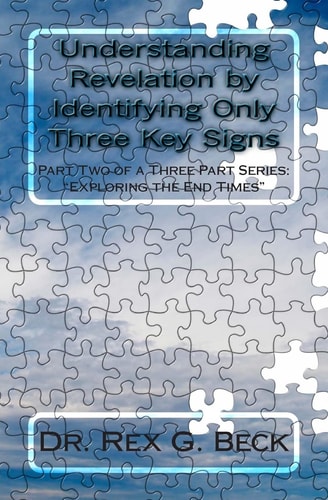 Understanding Revelation by Identifying Only Three Key Signs Part Two of a Three Part Series: "Exploring the End Times"