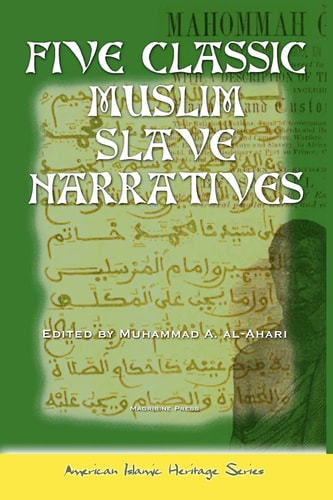Five Classic Muslim Slave Narratives Selim Aga, Job Ben Sulaiman, Nicholas Said, Omar Ibn Said, Abu Bakr Sadiq