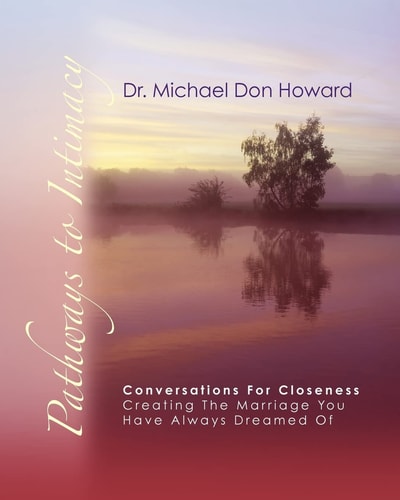 Pathways to Intimacy Conversations for Closeness - Creating the Marriage You Have Always Dreamed Of