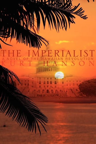 The Imperialist A Novel of the Hawaiian Revolution