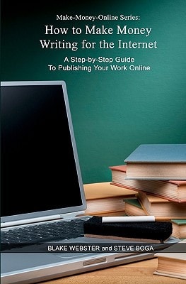 Make-Money-Online Series How to Make Money Writing for the Internet: A Step-by-Step Guide to Publishing Your Work Online
