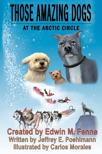 Those Amazing Dogs Book Three At the Arctic Circle: Book Three of the Those Amazing Dogs Series