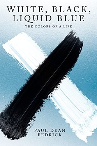 White, Black, Liquid Blue The Colors of a Life