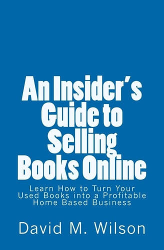 An Insider's Guide to Selling Books Online Learn How to Create a Work from Home Business