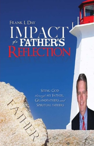 Impact of a Father's Reflection Seeing God Through My Father, Grandfathers and Spiritual Fathers.