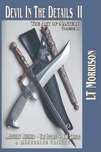 Devil In The Details II - The Art of Mastery - A Mentoring Trilogy Volume II "Mastery Refined: The Issues - The Skills"