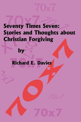 Seventy Times Seven Stories and Thoughts About Christian Forgiving