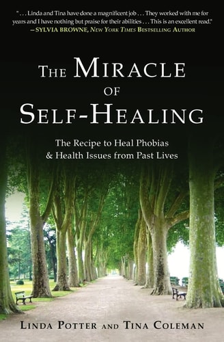 The Miracle of Self-Healing The Recipe to Heal Phobias & Health Issues from Past Lives