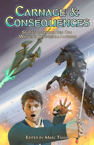 Carnage and Consequences Stories from the Gen Con Writer's Symposium Authors