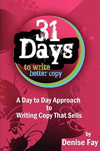 31 Days to Write Better Copy A Day to Day Approach to Writing Copy that Sells