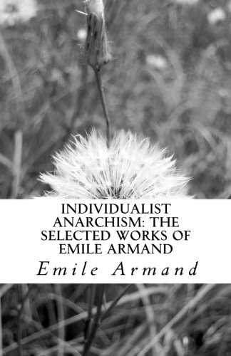 Individualist Anarchism The Selected Works of Emile Armand