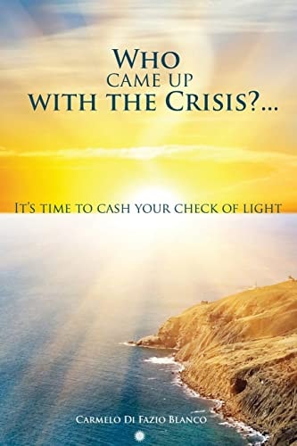 Who Came Up with the Crisis... It's Time to Cash Your Check of Light.