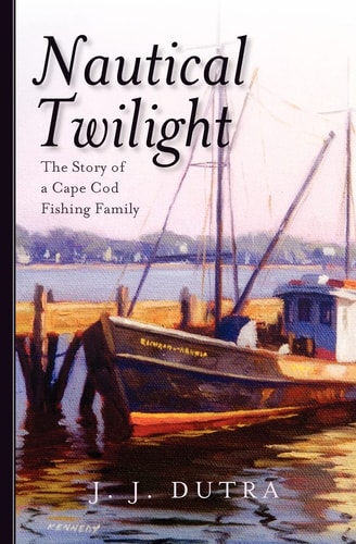Nautical Twilight The Story of a Cape Cod Fishing Family