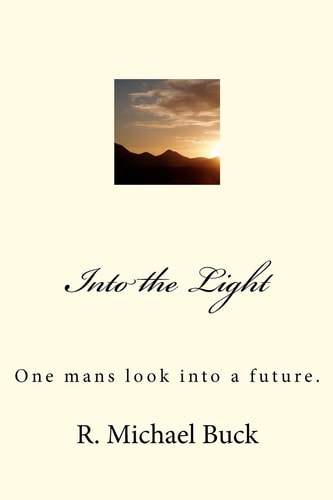 Into the Light One Mans Look Into a Future.