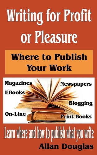 Writing for Profit Or Pleasure Where to Publish Your Work