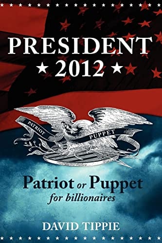 President 2012 Patriot Or Puppet for Billionaires