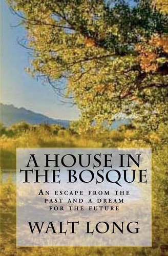 A House in the Bosque An Escape from the Past and a Dream for the Future