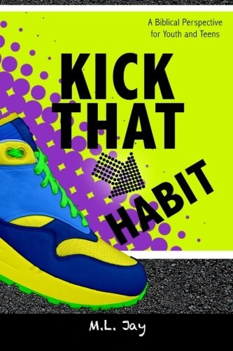 Kick That Habit A Biblical Perspective for Youth and Teens