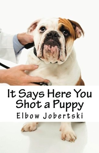 It Says Here You Shot a Puppy