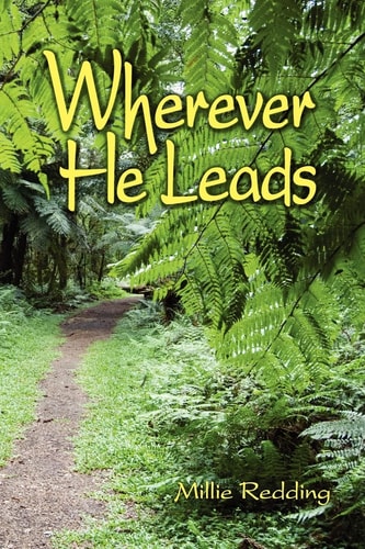 Wherever He Leads The Story of Elcho and Millie Redding, Led by God to India, the Tibetan Border, California, China, and Japan