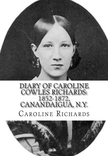 Diary of Caroline Cowles Richards 1852-1872, Canandaigua, N. Y.