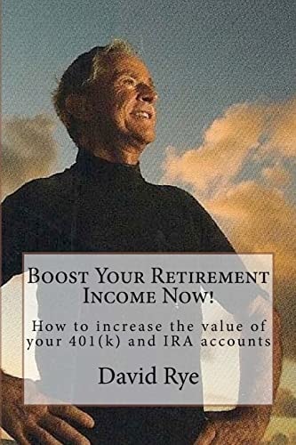 Boost Your Retirement Income Now! How to Increase the Value of Your 401(k) and IRA Accounts