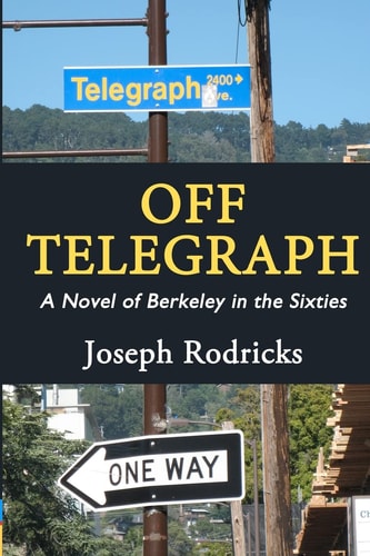 Off Telegraph A Novel of Berkeley in the Sixties