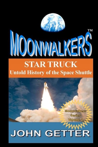 Star Truck Untold History of the Space Shuttle: Moonwalkers Series - Volume 2