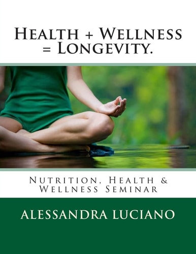 Health + Wellness = Longevity Nutrition, Health and Wellness Seminar